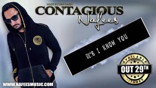 Nafees  I Know You  Track 6  CONTAGIOUS  Official Latest Hit Song [upl. by Fernanda]