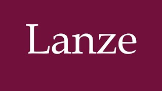 How to Pronounce Lanze Lance Correctly in German [upl. by Kobe]