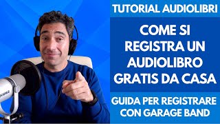 Corso Tutorial Audiolibro Come si Registra un Audiolibro Gratis da Casa con Garage Band per Mac IOS [upl. by Ahsinelg]