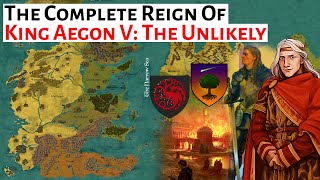 King Aegon V Targaryen The Unlikely  Complete Reign  House Of The Dragon  History amp Lore [upl. by Schott]