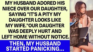 My Husband Adored His Niece Over Our DAUGHTER He Started Panicking When She Left Home… [upl. by Ardnasxela720]