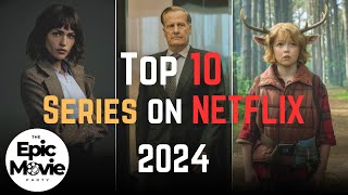 Top 10 MustWatch Netflix Series of 2024 [upl. by Arabela]