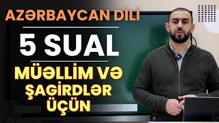 Müəllim və şagirdlər üçün 5 SUAL  AZƏRBAYCAN DİLİ azerbaycandili natiqvahidov [upl. by Smoht]