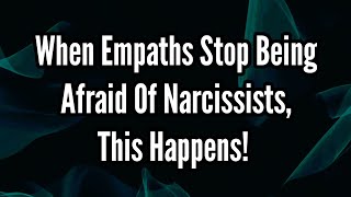 When Empaths Stop Being Afraid Of Narcissists This Happens [upl. by Sibelle681]