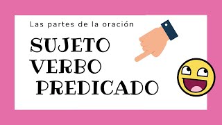 🤓 SUJETO  VERBO  PREDICADO  Partes de la oración 👩🏻‍🏫 [upl. by Irving663]