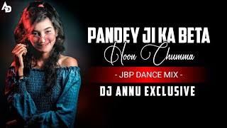 Pandey Ji Ka Beta Hoon Chumma Chipak Ke  Jbp Dance Mix  Dj Annu Exclusive [upl. by Ellinet]