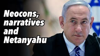 Neocons narratives and Netanyahu [upl. by Shabbir397]