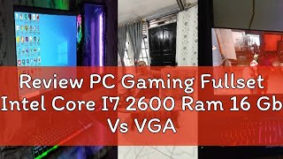 Review PC Gaming Fullset Intel Core I7 2600 Ram 16 Gb Vs VGA 4GB DDr5 Hemat Bergaransi [upl. by Meggy]