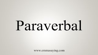 How To Say Paraverbal [upl. by Lledniw871]