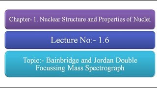 Bainbridge and Jordan Double Focussing Mass Spectrograph  Isotopic masses Lecture No  16 [upl. by Cathyleen]