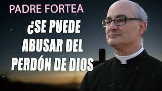 Padre Fortea  ¿Se puede abusar del perdón de Dios [upl. by Candi]