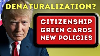 Denaturalization US Citizenship Test Green Cards and Donald Trump’s New Immigration Policies [upl. by Marena]