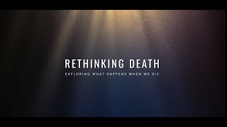 Rethinking Death Exploring What Happens When We Die [upl. by Enitsenre]