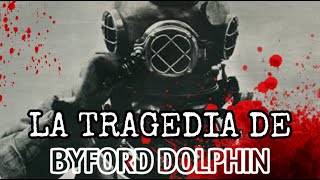 LA TRAGEDIA DE BYFORD DOLPHIN [upl. by Cullan728]