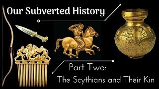 Conspiracy Our Subverted History Part 2  The Scythians and Their Kin [upl. by Balbinder155]