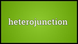 Heterojunction Meaning [upl. by Pride427]