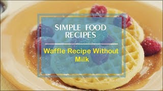 Waffle Recipe Without Milk [upl. by Eiduj]