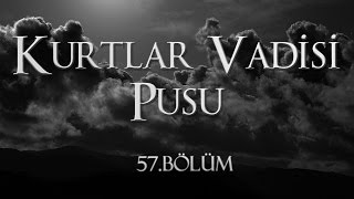 Kurtlar Vadisi Pusu 57 Bölüm [upl. by Brahear185]