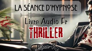 Livre audio completquotThriller quotLa Séance dhypnosequot conté par Joran [upl. by Rustice657]