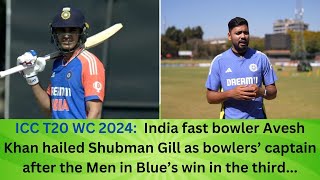 “He is bowlers’ captain” Avesh Khan hails Shubman Gill [upl. by Wurst925]