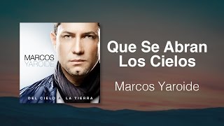 Que Se Abran Los Cielos  Marcos Yaroide música cristiana letras incluidas [upl. by Enos826]