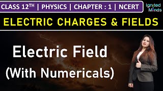 Class 12th Physics  Electric Field With Numericals  Chapter 1 Electric Charges amp Fields  NCERT [upl. by Liag]