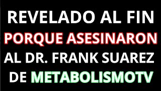 REVELADO FINALMENTE EL PORQUE ASESINARON A FRANK SUAREZ DE METABOLISMOTV 🔴IMAGENES DE TERROR🔴 [upl. by Yma]