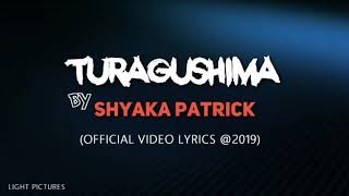 Turagushima By Shyaka Patrick  Video Lyrics [upl. by Milinda]