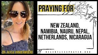 Praying for New Zealand Namibia Nauru Nepal Netherlands amp Nicaragua  Dr Alysa VanderWeerd [upl. by Yrrep249]