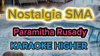 Nostalgia SMA  Paramitha Rusady Karaoke Higher Version [upl. by Emsoc]