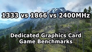 1333 vs 1866 vs 2400Mhz RAM  Dedicated GPU Gaming Benchmarks [upl. by Eanat]