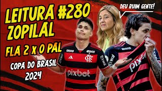 LEITURA ZOPILAL 280  Flamengo 2 x 0 Palmeiras  Copa do Brasil 2024 [upl. by Anires806]