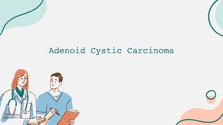 Adenoid Cystic Carcinoma Informational Video English [upl. by Ainirtak]