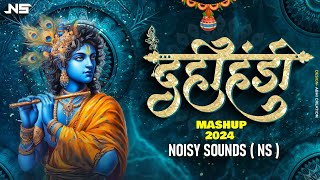 Dahi Handi Mashup 2024  Noisy Sounds NS  Tapori  Govinda Ala  Ek Do Teen Char  Mach Gaya Shor [upl. by Blondell]