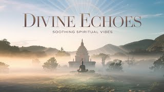 Divine Echoes  Soothing Spiritual Vibes for Inner Peace [upl. by Olvan]