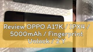 Review OPPO A17K  IPX4  5000mAh  Fingerprint Unlock  2 Years Local Warranty [upl. by Ailhat249]