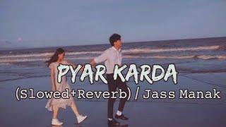 PYAR KARDA  LOFI SLOWED  REVERB MASHUP SONG FULL LOFI BY JASS MANAK [upl. by Zigmund]