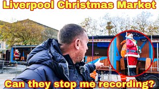 Liverpool Christmas Market setting up  Can they stop me filming [upl. by Easter311]