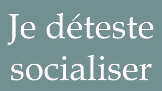 How to Pronounce Je déteste socialiser I hate socializing Correctly in French [upl. by Yadseut]