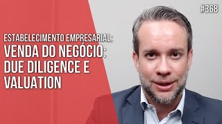 VENDA DO NEGÓCIO DUE DILIGENCE E VALUATION  ESTABELECIMENTO EMPRESARIAL  Direito Empresarial [upl. by Fisoi]