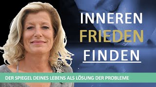 Inneren Frieden finden  Der Spiegel deines Lebens ist die Lösung deines Problems [upl. by Kamal]