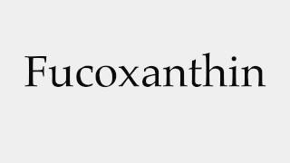 How to Pronounce Fucoxanthin [upl. by Trin819]