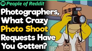 Photographers What Crazy Photo Shoot Requests Have You Gotten [upl. by Trahern]