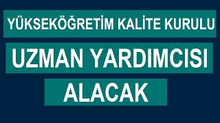 YÜKSEKÖĞRETİM KALİTE KURULU UZMAN YARDIMCISI ALACAK [upl. by Akiehsat]