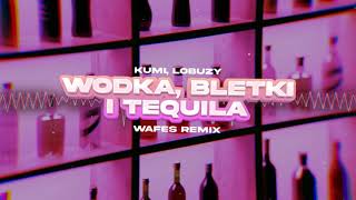 Kumi Łobuzy  WÓDKA BLETKI I TEQUILA WAFES Remix 2024 [upl. by Jeane657]