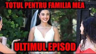 ULTIMUL EPISOD  TOTUL SA TERMINAT  TOTUL PENTRU FAMILIA MEA  SE ÎNCHEIE ULTIMUL SEZON [upl. by Schacker320]