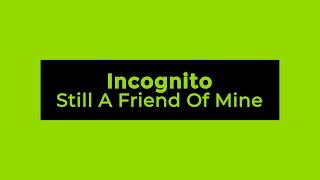 Incognito  Still A Friend Of Mine Lyrics [upl. by Odicalp708]