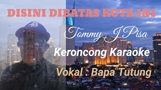 Disini Dibatas Kota Ini Tommy J Pisa keroncong karaoke vokal Bapa Tutung [upl. by Annawal]