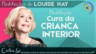 MEDITAÇÃO CURA DA CRIANÇA INTERIOR POR LOUISE HAY [upl. by Nilekcaj]