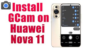 Download GCam 85 for Huawei Nova 11 Google Camera APK Port Install [upl. by Weasner]